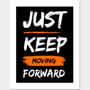 JUST KEEP MOVING FORWARD Posters and Art